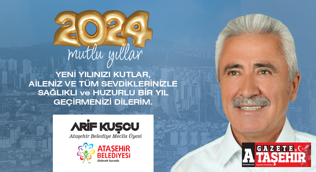 Ataşehir Belediye ve Encümen Üyesi Arif Kuşçu'nun yeni yıl mesajı
