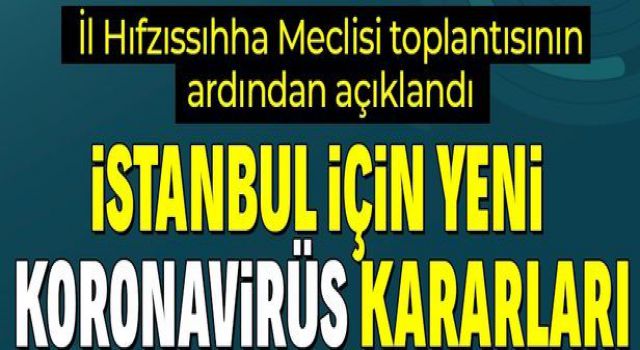 İstanbul Valiliğinden yeni koronavirüs kararları