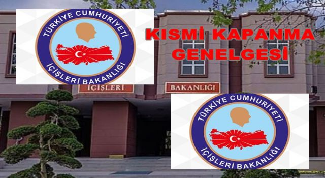 İçişleri Bakanlığı'ndan kısmi kapanma genelgesi