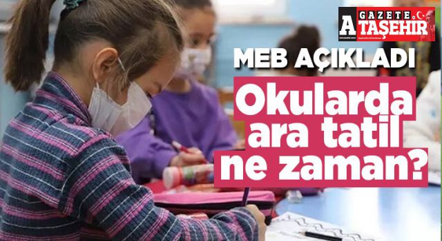 MEB duyurdu! Okullar ara tatile giriyor