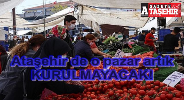 Ataşehir’de o Pazar artık kurulmayacak!