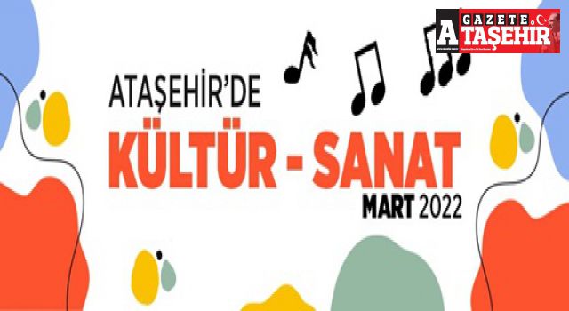 Mart ayında da Kültür Sanatın kalbi Ataşehir’de atmaya devam edecek