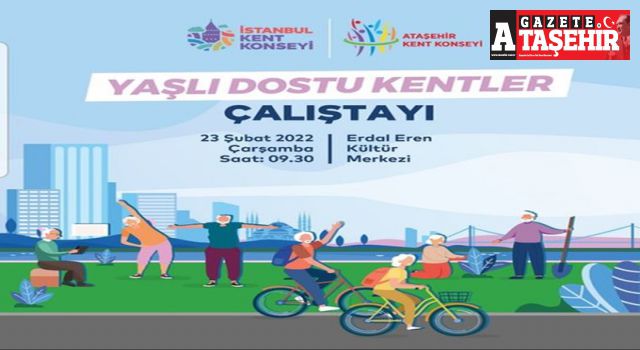 Yaşlı Dostu Kentler Çalıştayı başlıyor