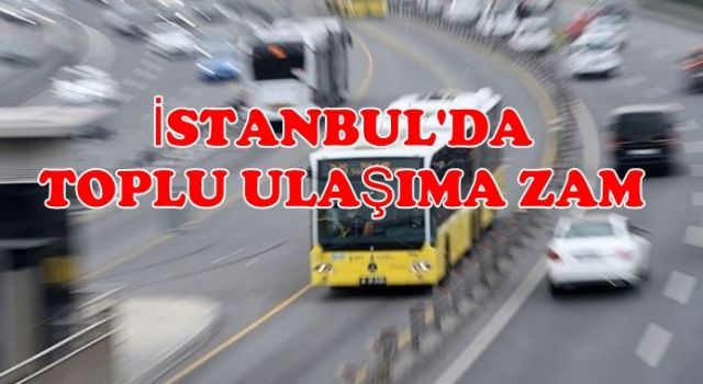 İstanbul’da toplu taşımaya yüzde 29,10 zam yapıldı!