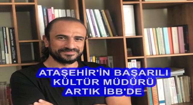 Ataşehir'in başarılı Kültür Müdürü Volkan Aslan artık İBB'de
