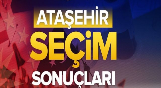 Ataşehir'de ikinci turda hangi aday kaç oy aldı?