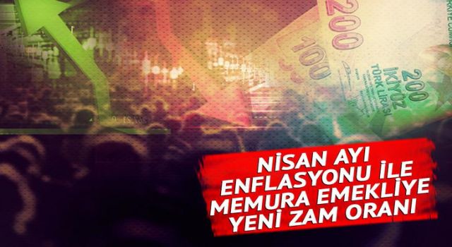 Memur zammı, emekli zammı bekleyenler dikkat! Nisan ayı enflasyonu açıklandı