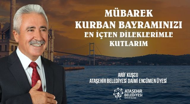 Ataşehir Belediye Meclis ve Encümen Üyesi Arif Kuşçu!nun Kurban Bayramı Mesajı