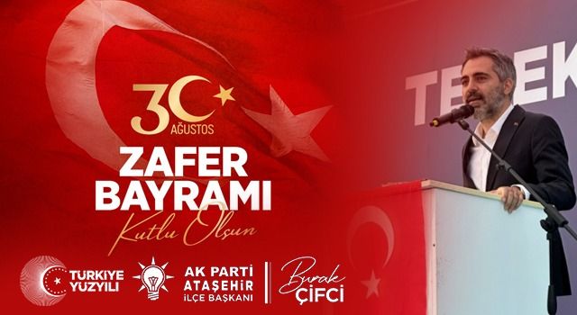 AK Parti Ataşehir İlçe Başkanı Burak Çifci; "101 yıl önce Türk ordusu düşmana en anlamlı cevabı vermiş ve büyük zafere imzasını atmıştır"