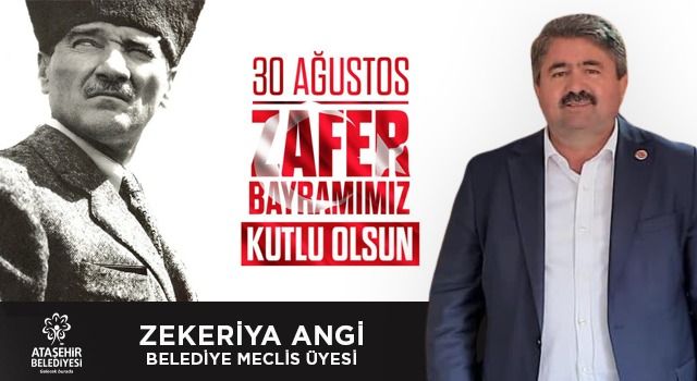 CHP Ataşehir Belediye Meclis Üyesi Zekeriya Angi 30 Ağustos Zafer Bayramı mesajı