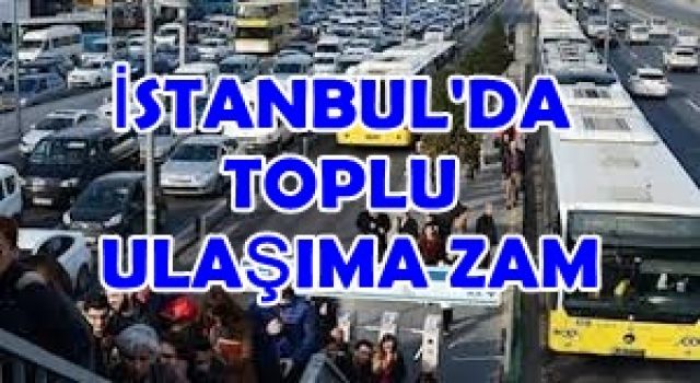 İstanbul'da hem toplu taşıma hem taksi ücretlerine zam!