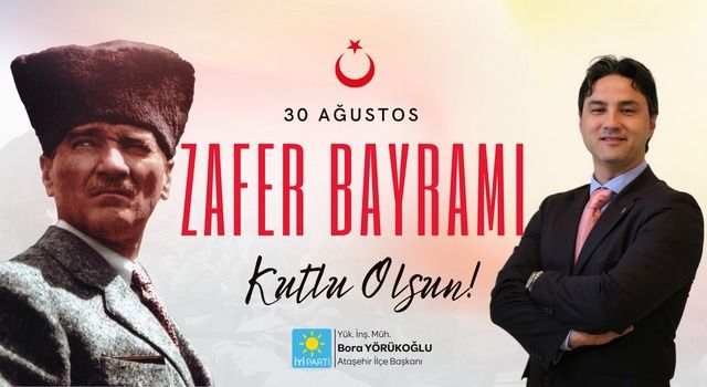 İYİ Parti Ataşehir İlçe Başkanı Bora Yörükoğlu 30 Ağustos Zafer Bayramı mesajı