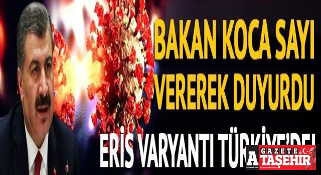 Bakan Koca yeni gelişmeyi duyurdu! Eris varyantı Türkiye'de "9 kişide görüldü"