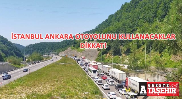 İstanbul-Ankara yolunu kullanacaklar dikkat!