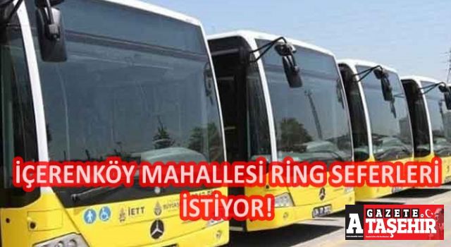 Ataşehir İçerenköy Mahallesi Ring Seferleri İstiyor!