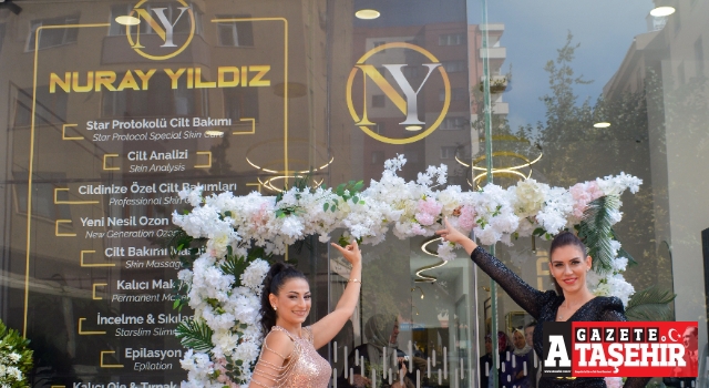 Nuray Yıldız Güzellik Merkezi Ataşehirlilerin Hizmetine Açıldı