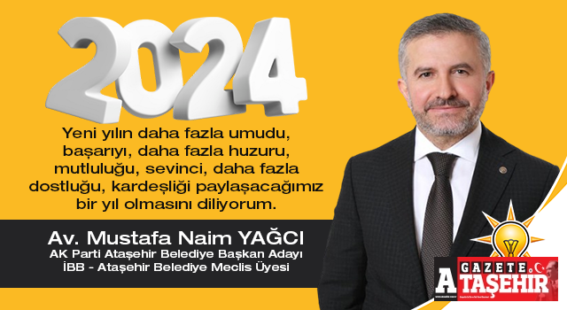 AK Parti Ataşehir Belediye Başkan Aday Adayı Av. M.Naim Yağcı'nın yeni yıl mesajı