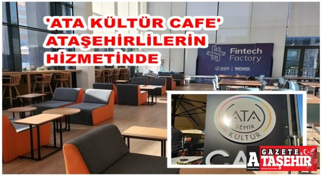 Ataşehirlilerin yeni mekanı 'ATA Kültür Cafe' açıldı