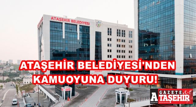 Ataşehir Belediyesi'nden Kamuoyuna Duyuru!