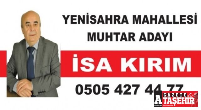 Yenisahra Mahallesi Muhtar Adayı İsa Kırım; Yaptıklarımız Yapacaklarımızın teminatıdır