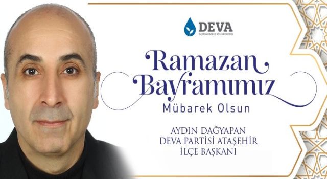 DEVA İlçe Başkanı Aydın Dağyapan’dan Birlik ve Kardeşlik Mesajı