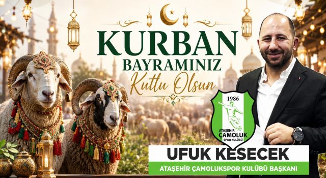 Ufuk Kesecik: Kurban Bayramı Birlik ve Beraberliğimizi Güçlendiriyor