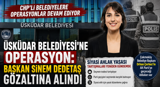 Üsküdar Belediyesi Soruşturması Siyasette Parti Değişikliği Tartışmalarını Yeniden Gündeme Taşıdı