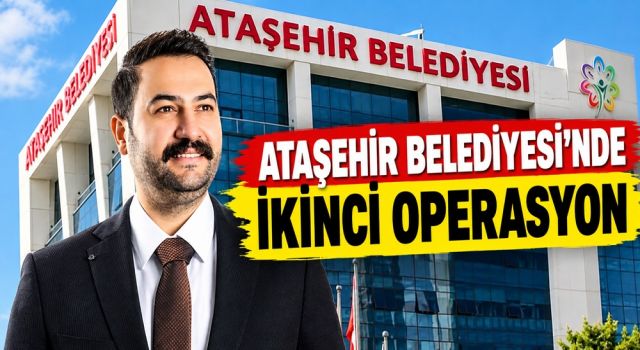 ATAŞEHİR BELEDİYESİ’NDE İKİNCİ OPERASYON: MURAT GÜNEŞ DAHİL 13 KİŞİ GÖZALTINDA