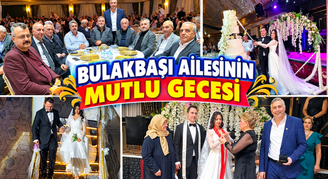 SİYASET, İŞ DÜNYASI VE DOSTLAR BU DÜĞÜNDE BULUŞTU!
