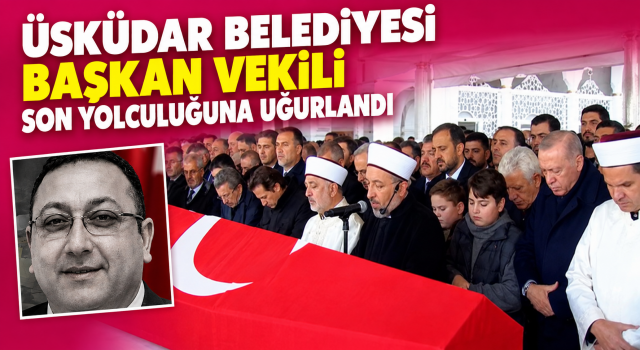 Üsküdar Belediye Başkan Vekili Gültekin Son Yolculuğuna Uğurlandı!