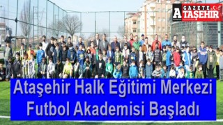 Ataşehir Halk Eğitimi Merkezi Futbol Akademisi Başladı