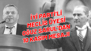 İYİ Parti'li Oğuz Sarul'dan 10 Kasım Mesajı