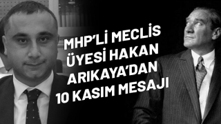 MHP'li Hakan Arıkaya'dan 10 Kasım Mesajı