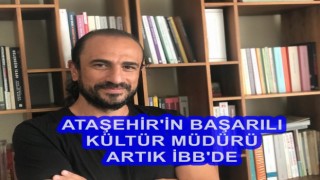 Ataşehir'in başarılı Kültür Müdürü Volkan Aslan artık İBB'de