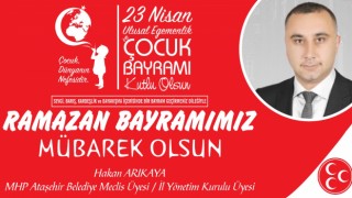 MHP'li Hakan Arıkaya'dan Ramazan Bayramı ve 23 Nisan Ulusal Egemenlik ve Çocuk Bayramı mesajı