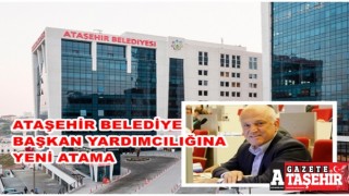 Ataşehir Belediye Başkan Yardımcılığına yeni atama